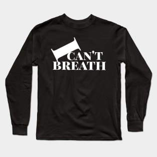 I cant breath Long Sleeve T-Shirt